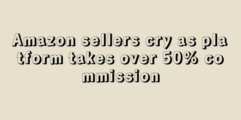 Amazon sellers cry as platform takes over 50% commission