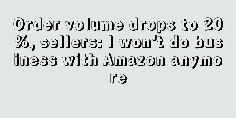 Order volume drops to 20%, sellers: I won’t do business with Amazon anymore
