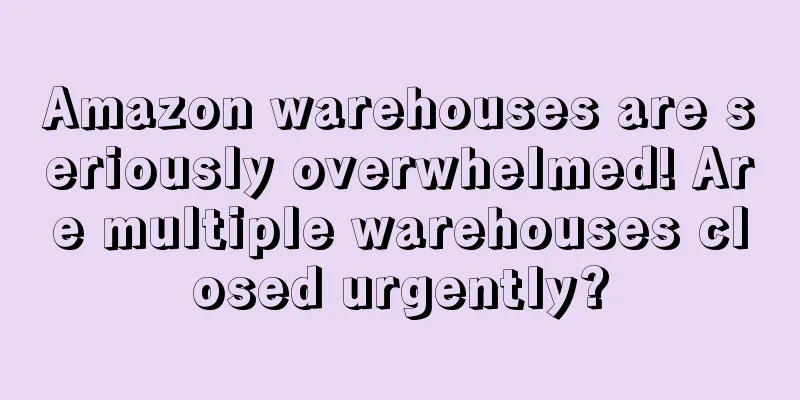 Amazon warehouses are seriously overwhelmed! Are multiple warehouses closed urgently?