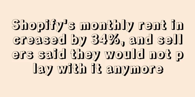 Shopify's monthly rent increased by 34%, and sellers said they would not play with it anymore