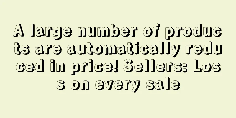 A large number of products are automatically reduced in price! Sellers: Loss on every sale