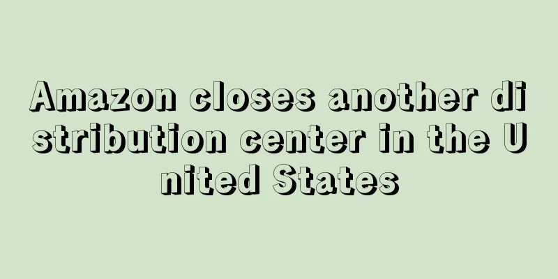 Amazon closes another distribution center in the United States
