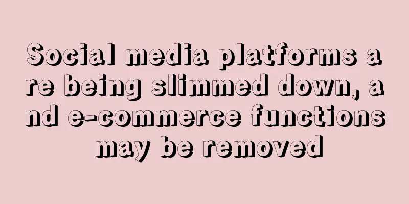 Social media platforms are being slimmed down, and e-commerce functions may be removed
