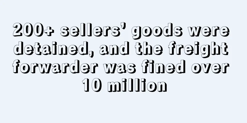 200+ sellers’ goods were detained, and the freight forwarder was fined over 10 million