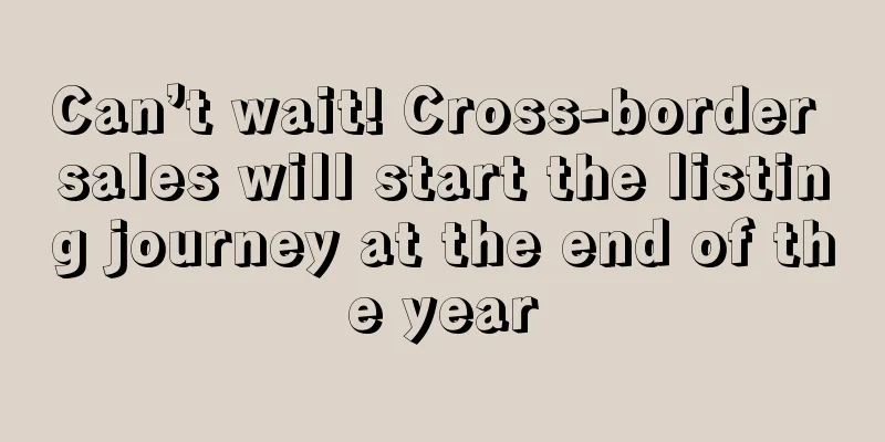 Can’t wait! Cross-border sales will start the listing journey at the end of the year