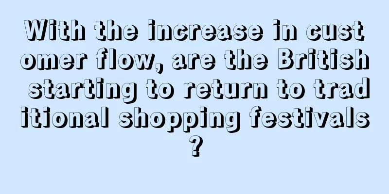 With the increase in customer flow, are the British starting to return to traditional shopping festivals?