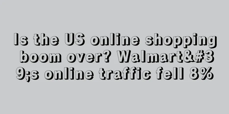 Is the US online shopping boom over? Walmart's online traffic fell 8%