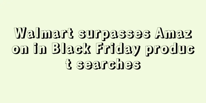 Walmart surpasses Amazon in Black Friday product searches