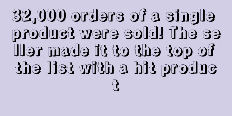 32,000 orders of a single product were sold! The seller made it to the top of the list with a hit product