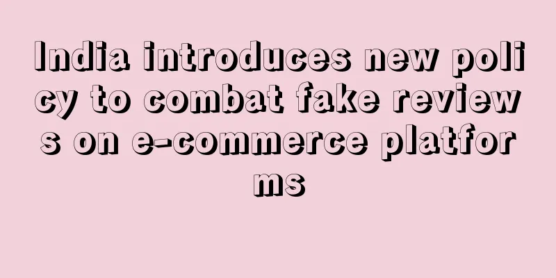 India introduces new policy to combat fake reviews on e-commerce platforms