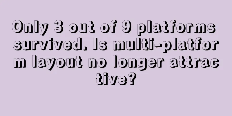Only 3 out of 9 platforms survived. Is multi-platform layout no longer attractive?