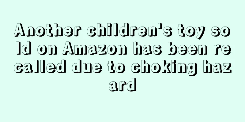 Another children's toy sold on Amazon has been recalled due to choking hazard