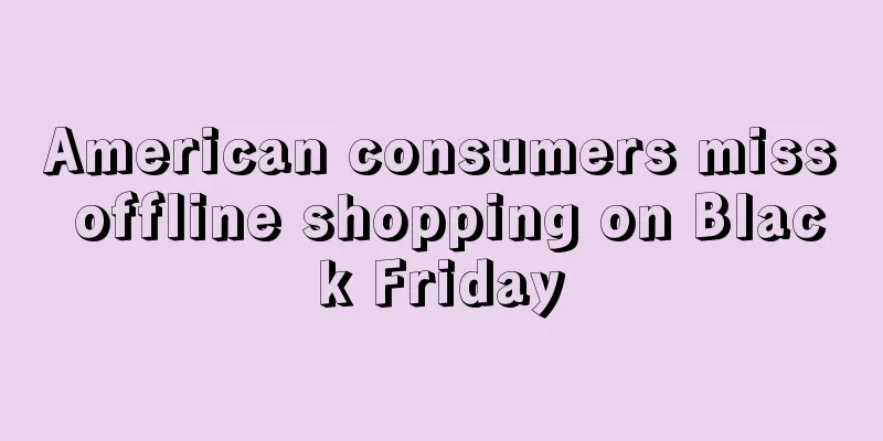 American consumers miss offline shopping on Black Friday
