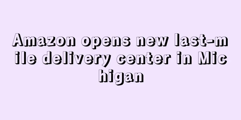 Amazon opens new last-mile delivery center in Michigan