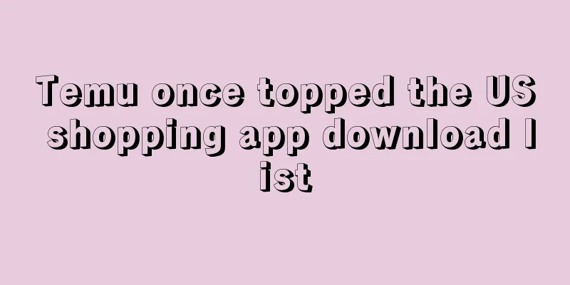 Temu once topped the US shopping app download list