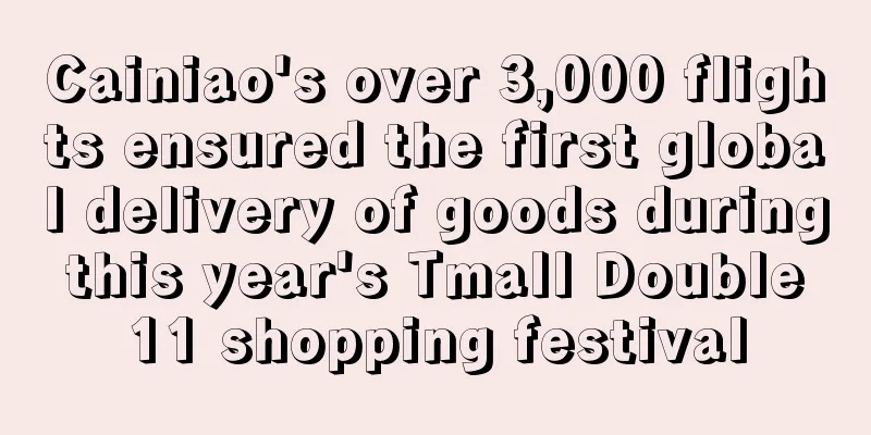 Cainiao's over 3,000 flights ensured the first global delivery of goods during this year's Tmall Double 11 shopping festival