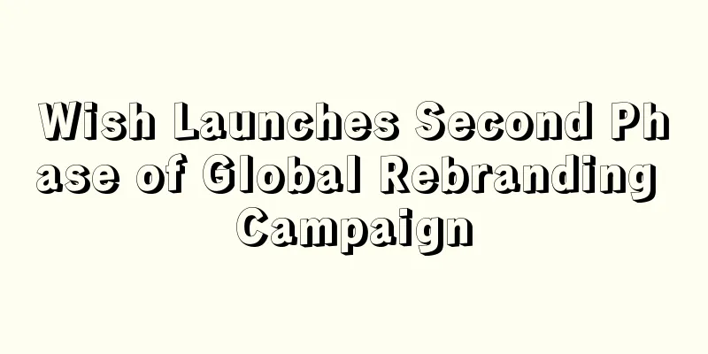 Wish Launches Second Phase of Global Rebranding Campaign