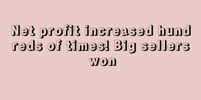 Net profit increased hundreds of times! Big sellers won