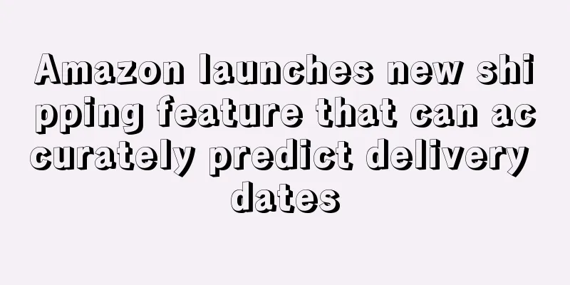 Amazon launches new shipping feature that can accurately predict delivery dates