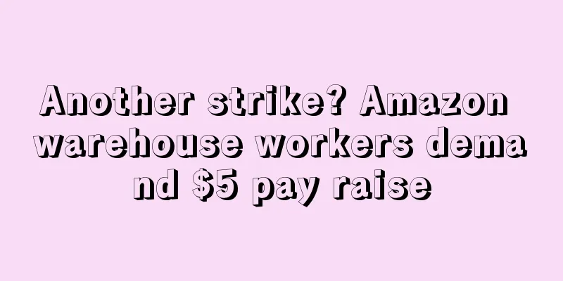 Another strike? Amazon warehouse workers demand $5 pay raise