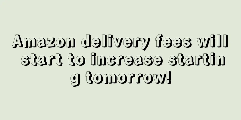 Amazon delivery fees will start to increase starting tomorrow!