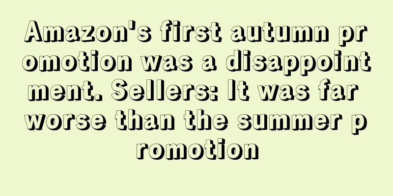 Amazon's first autumn promotion was a disappointment. Sellers: It was far worse than the summer promotion