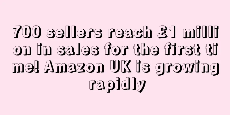 700 sellers reach £1 million in sales for the first time! Amazon UK is growing rapidly
