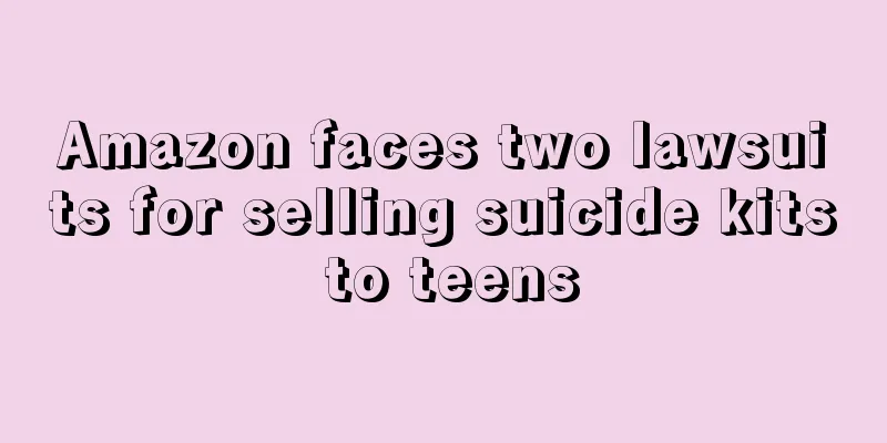 Amazon faces two lawsuits for selling suicide kits to teens