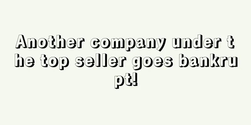 Another company under the top seller goes bankrupt!