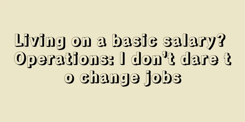 Living on a basic salary? Operations: I don’t dare to change jobs