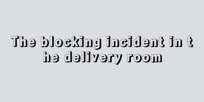 The blocking incident in the delivery room