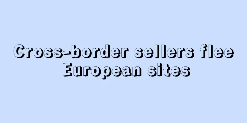 Cross-border sellers flee European sites