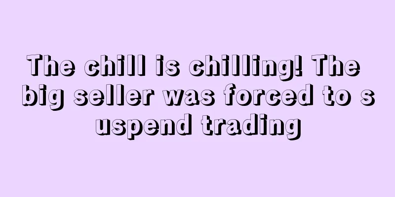 The chill is chilling! The big seller was forced to suspend trading