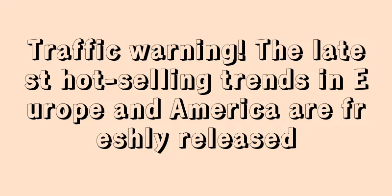 Traffic warning! The latest hot-selling trends in Europe and America are freshly released