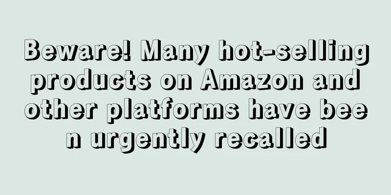 Beware! Many hot-selling products on Amazon and other platforms have been urgently recalled
