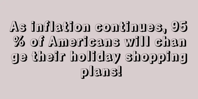 As inflation continues, 95% of Americans will change their holiday shopping plans!