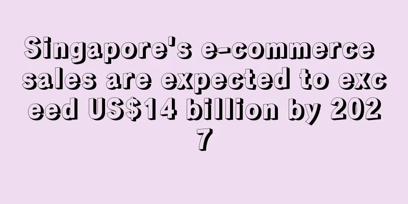 Singapore's e-commerce sales are expected to exceed US$14 billion by 2027