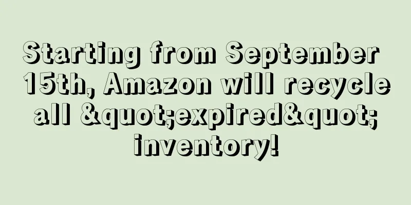 Starting from September 15th, Amazon will recycle all "expired" inventory!