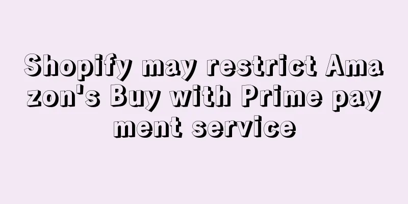 Shopify may restrict Amazon's Buy with Prime payment service