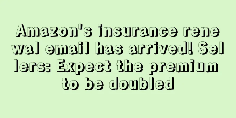 Amazon's insurance renewal email has arrived! Sellers: Expect the premium to be doubled