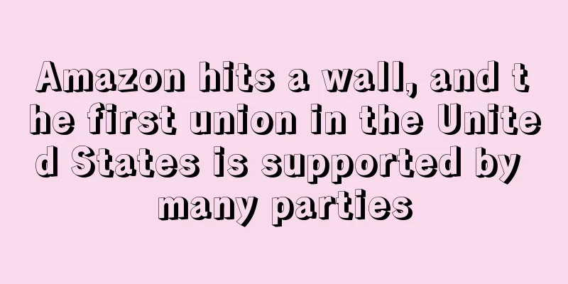 Amazon hits a wall, and the first union in the United States is supported by many parties