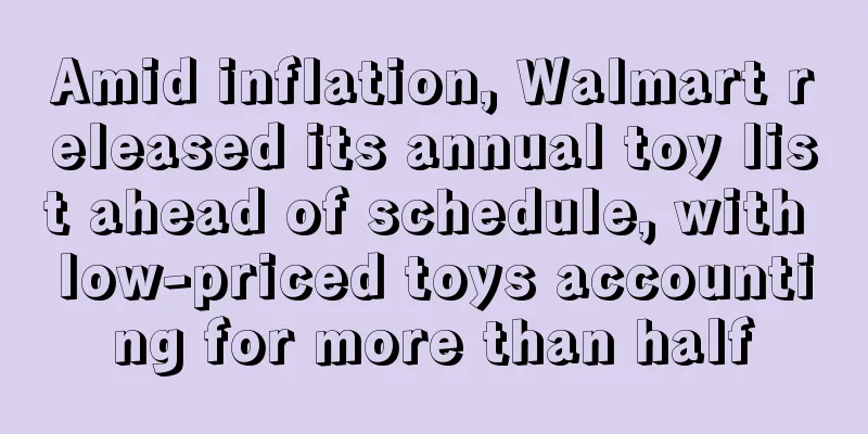 Amid inflation, Walmart released its annual toy list ahead of schedule, with low-priced toys accounting for more than half