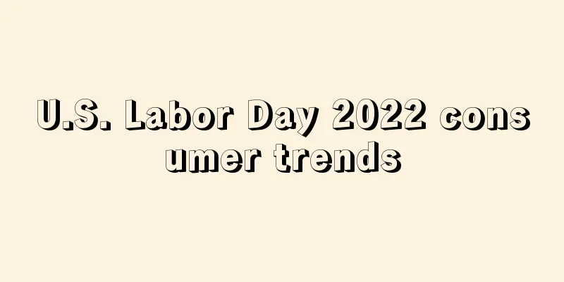 U.S. Labor Day 2022 consumer trends