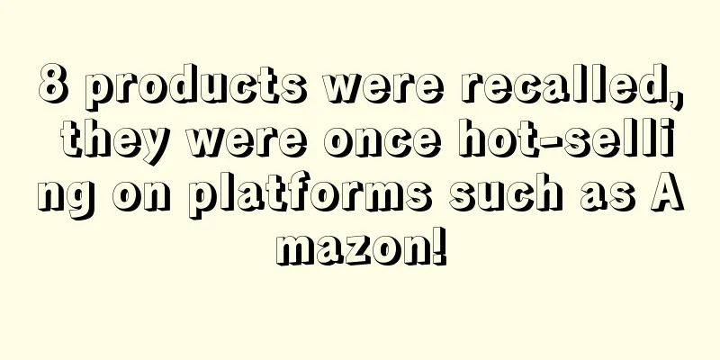 8 products were recalled, they were once hot-selling on platforms such as Amazon!