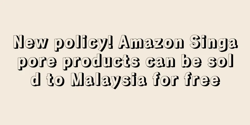 New policy! Amazon Singapore products can be sold to Malaysia for free