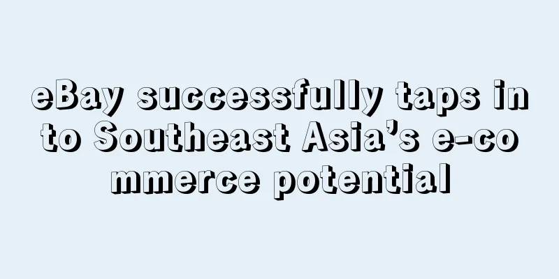 eBay successfully taps into Southeast Asia’s e-commerce potential