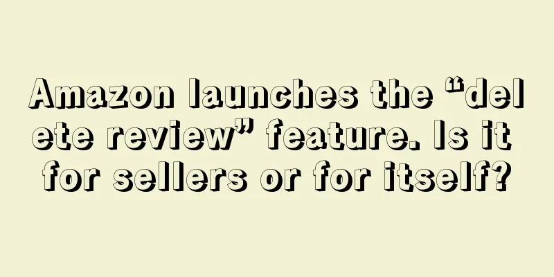 Amazon launches the “delete review” feature. Is it for sellers or for itself?