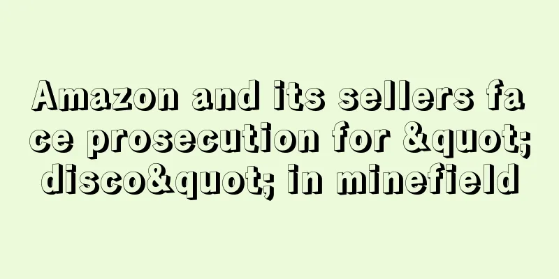Amazon and its sellers face prosecution for "disco" in minefield