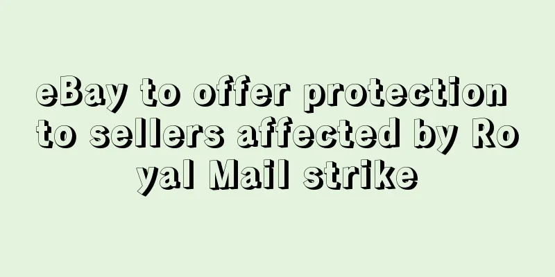 eBay to offer protection to sellers affected by Royal Mail strike
