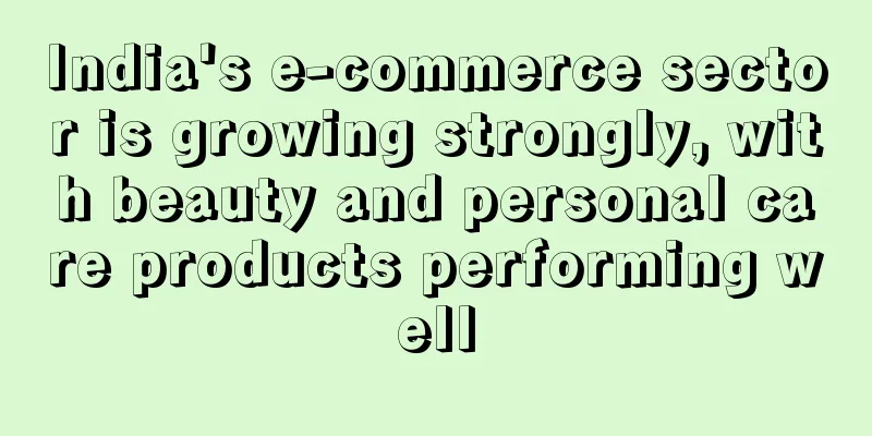 India's e-commerce sector is growing strongly, with beauty and personal care products performing well